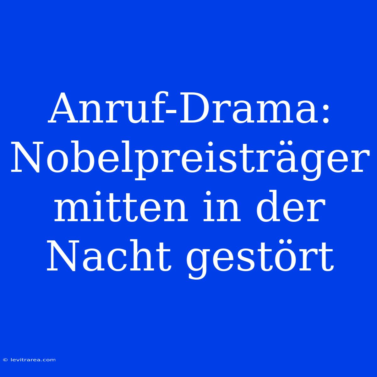 Anruf-Drama: Nobelpreisträger Mitten In Der Nacht Gestört