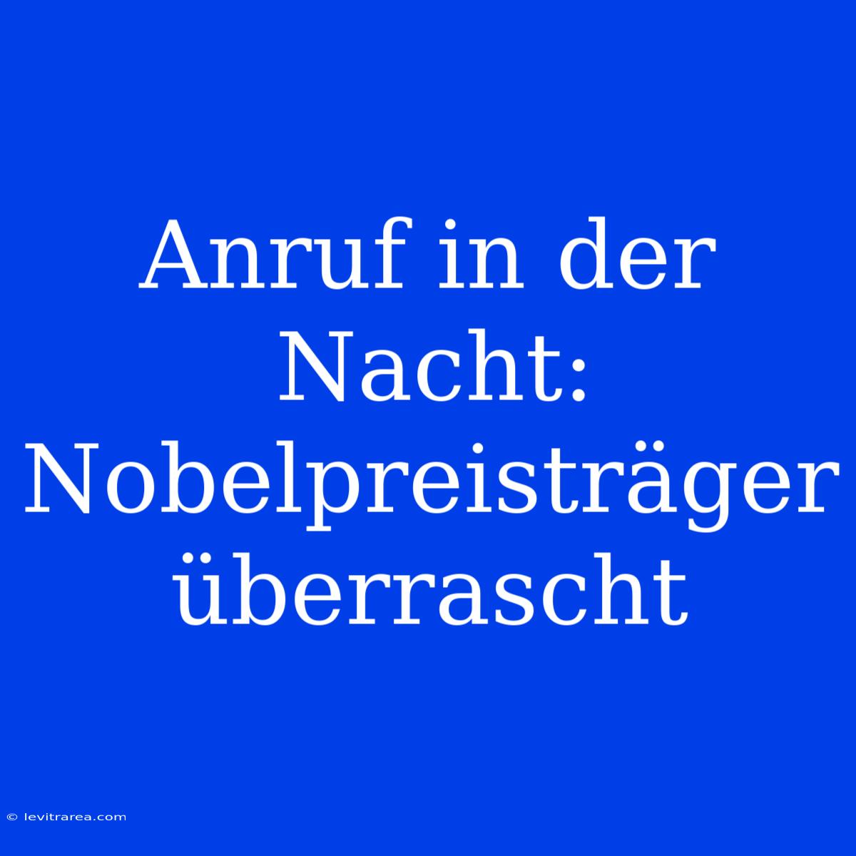 Anruf In Der Nacht: Nobelpreisträger Überrascht