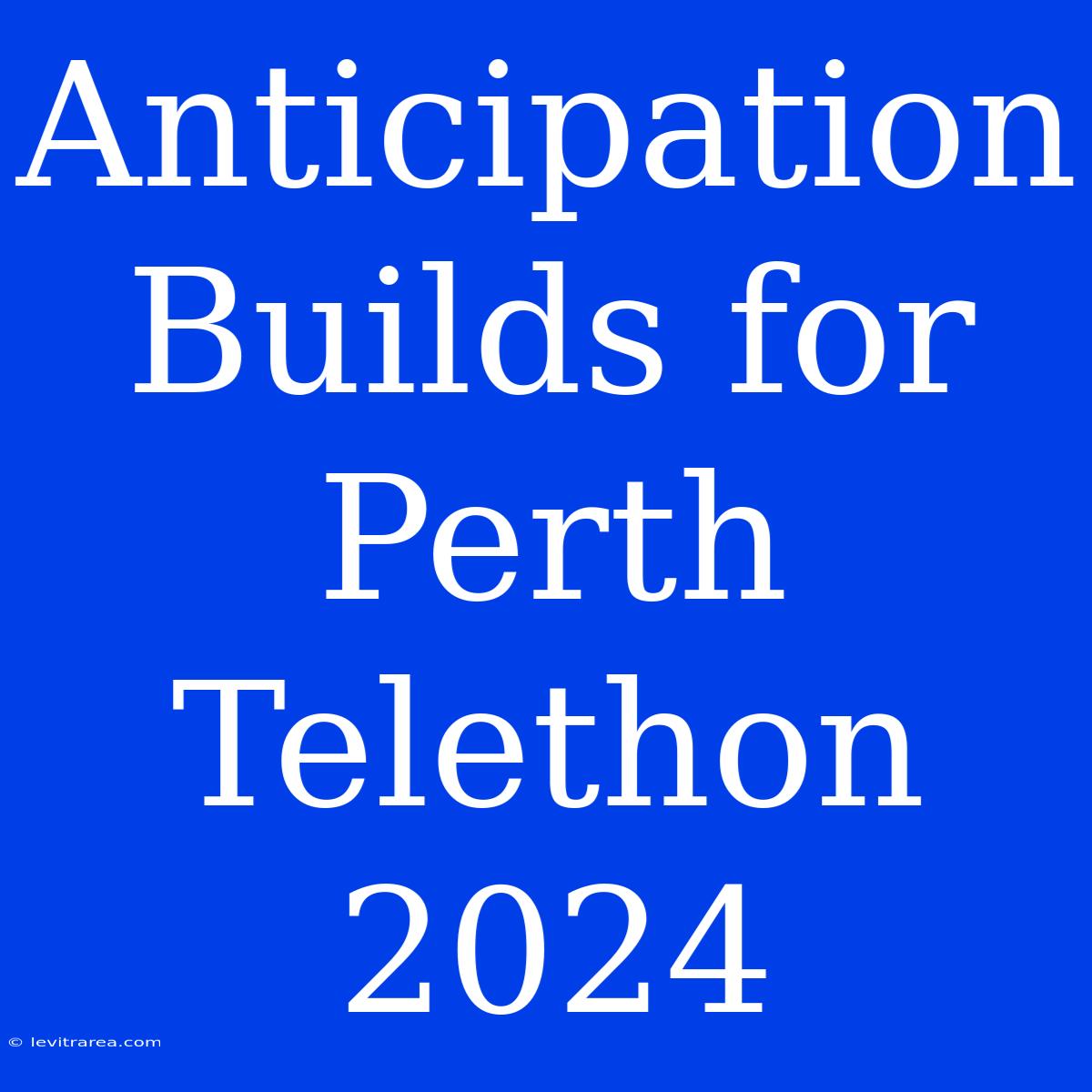 Anticipation Builds For Perth Telethon 2024