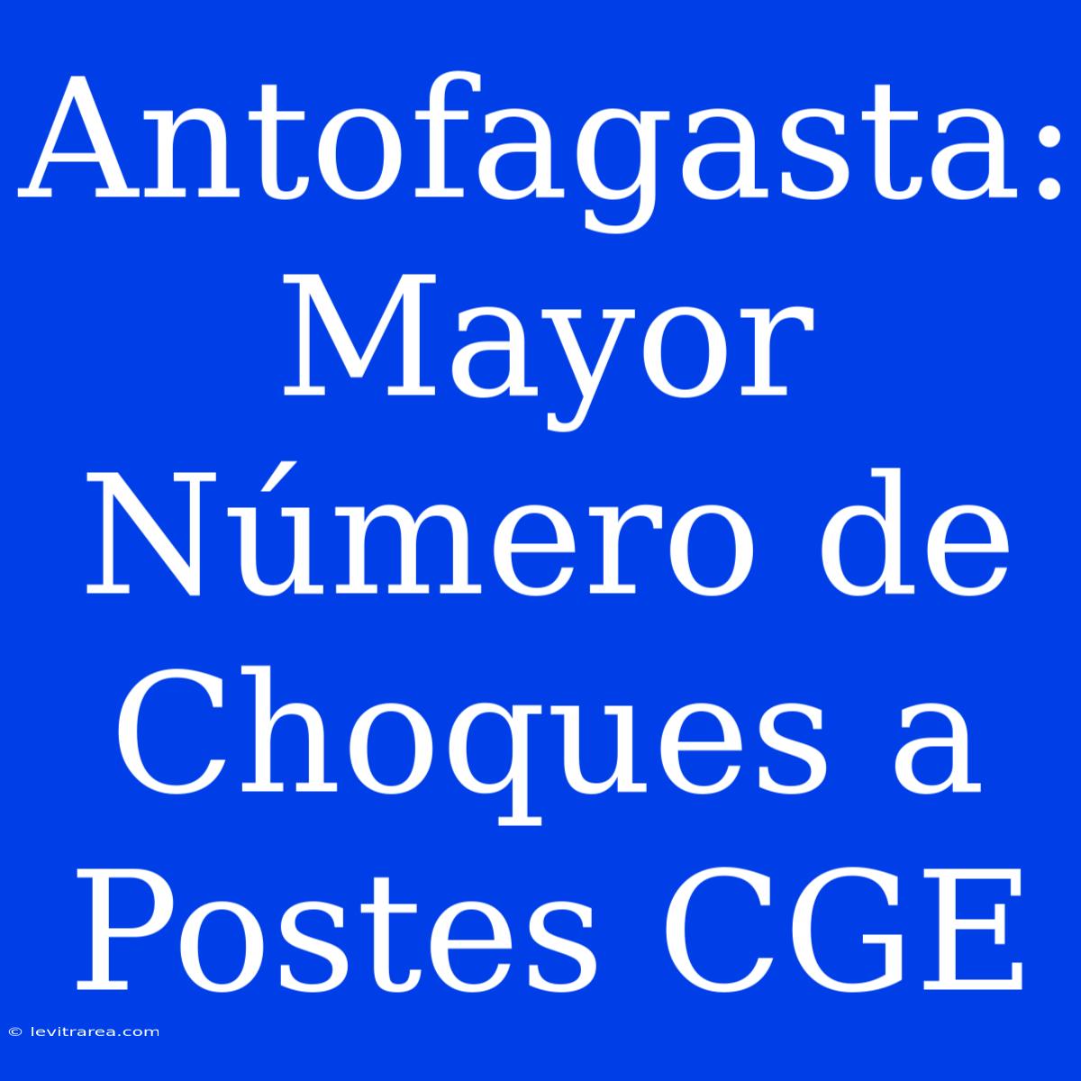 Antofagasta: Mayor Número De Choques A Postes CGE 