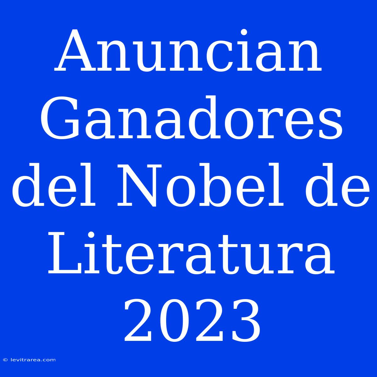 Anuncian Ganadores Del Nobel De Literatura 2023