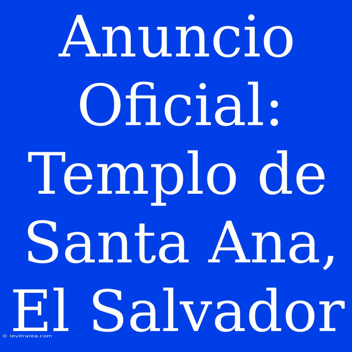 Anuncio Oficial: Templo De Santa Ana, El Salvador