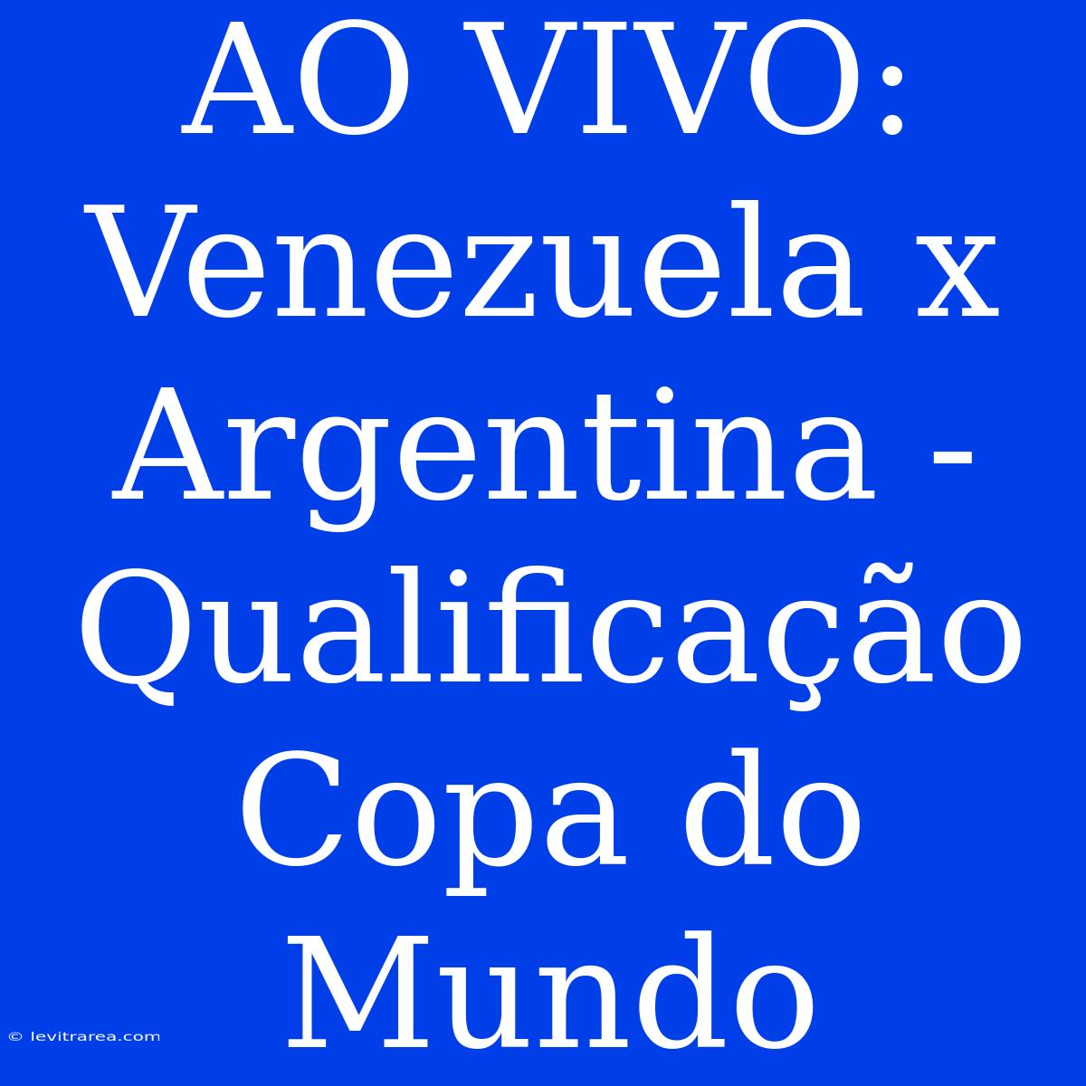 AO VIVO: Venezuela X Argentina - Qualificação Copa Do Mundo