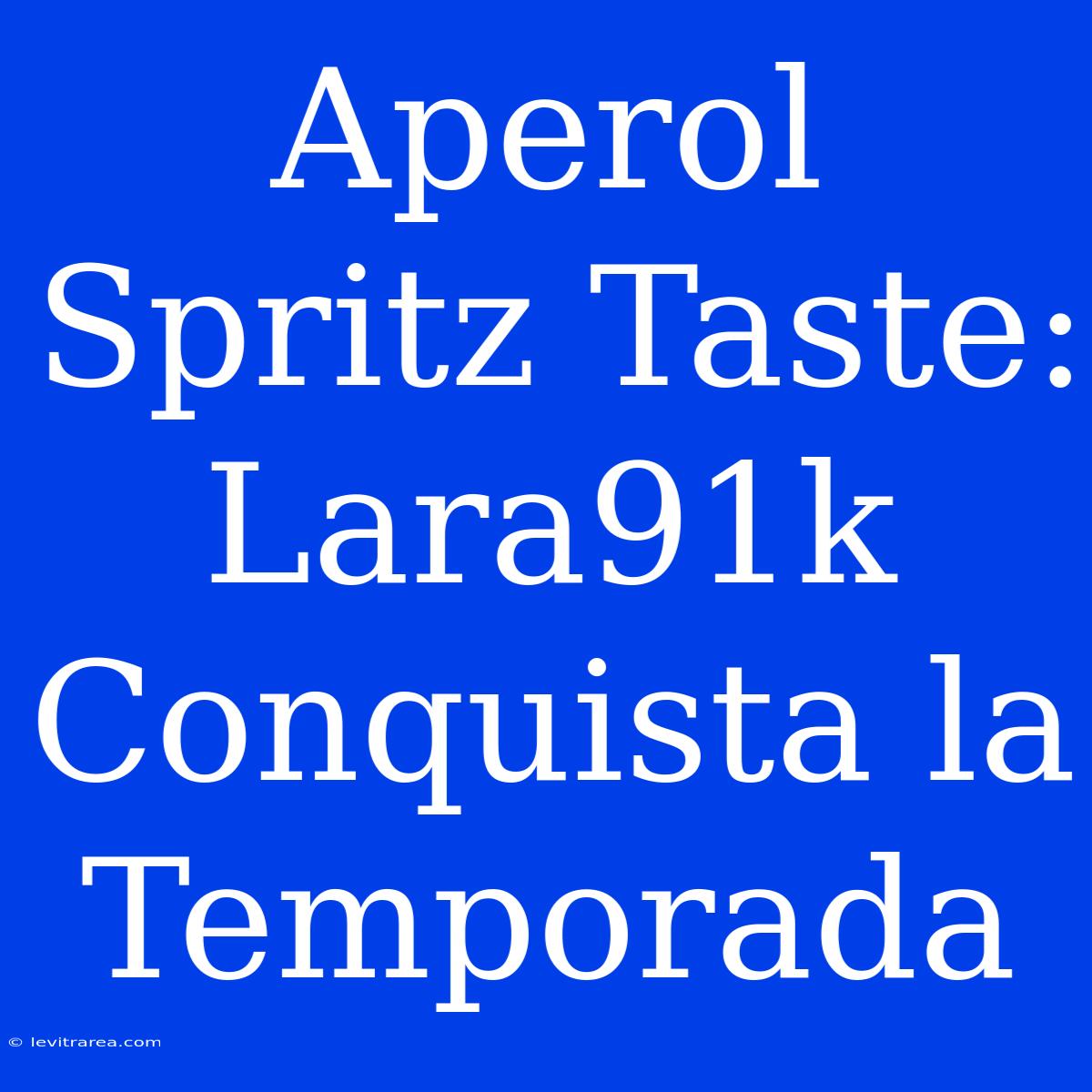 Aperol Spritz Taste: Lara91k Conquista La Temporada