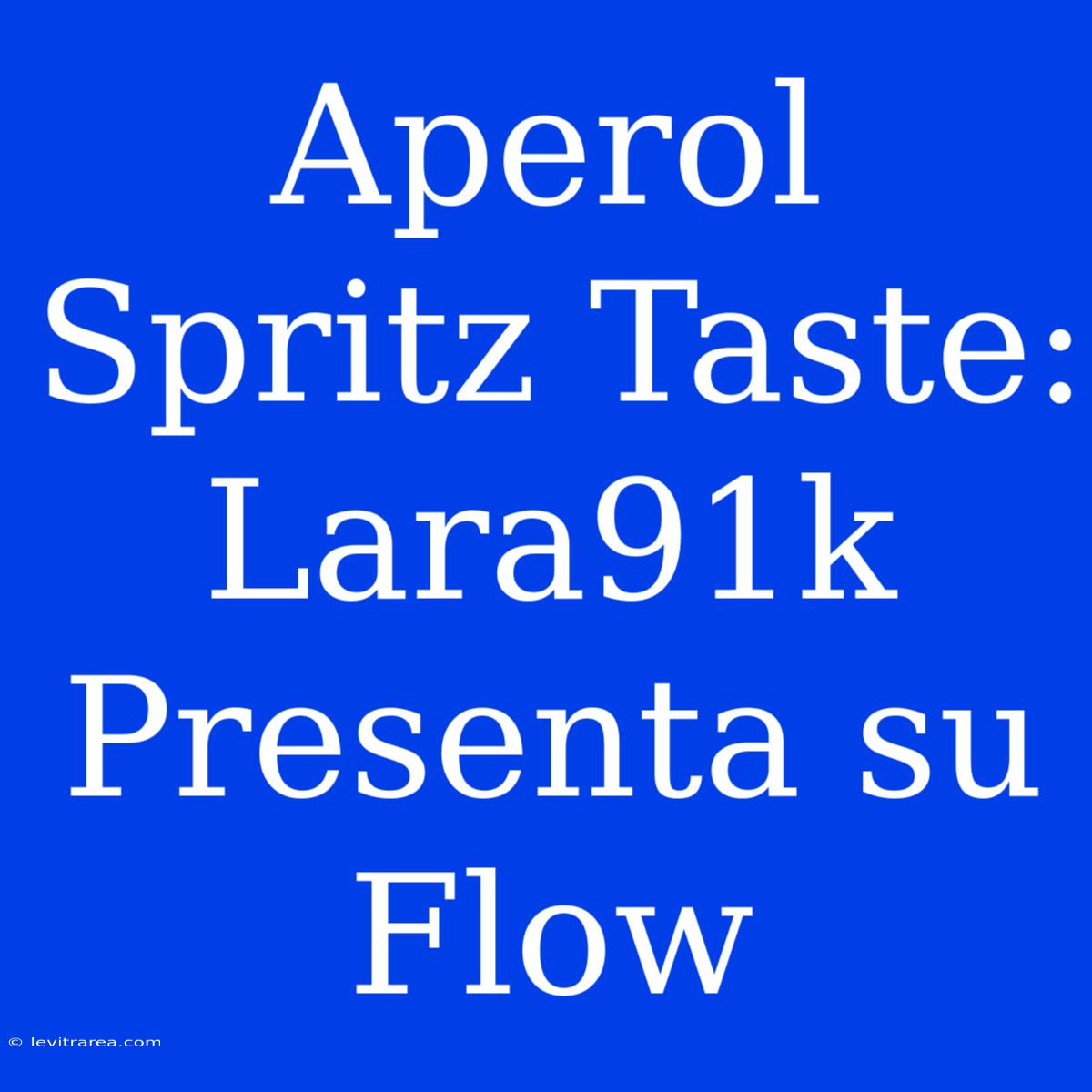 Aperol Spritz Taste: Lara91k Presenta Su Flow