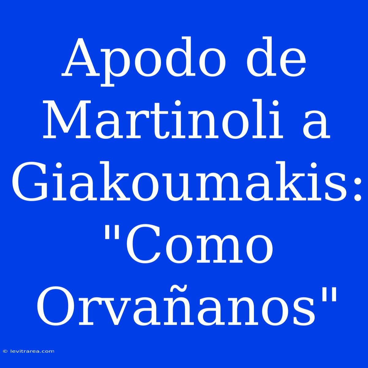 Apodo De Martinoli A Giakoumakis: 