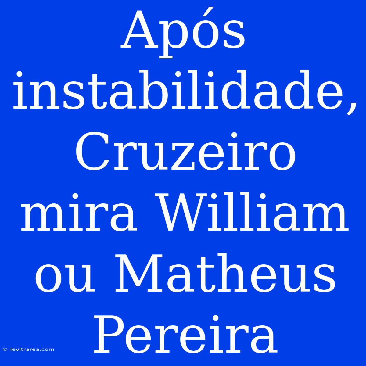 Após Instabilidade, Cruzeiro Mira William Ou Matheus Pereira