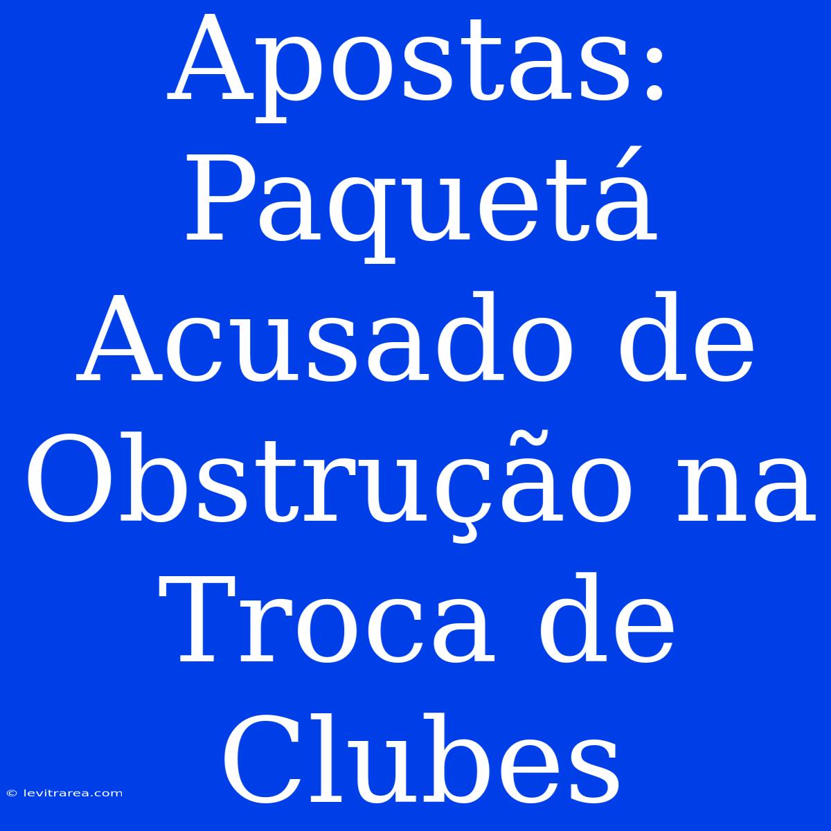 Apostas: Paquetá Acusado De Obstrução Na Troca De Clubes