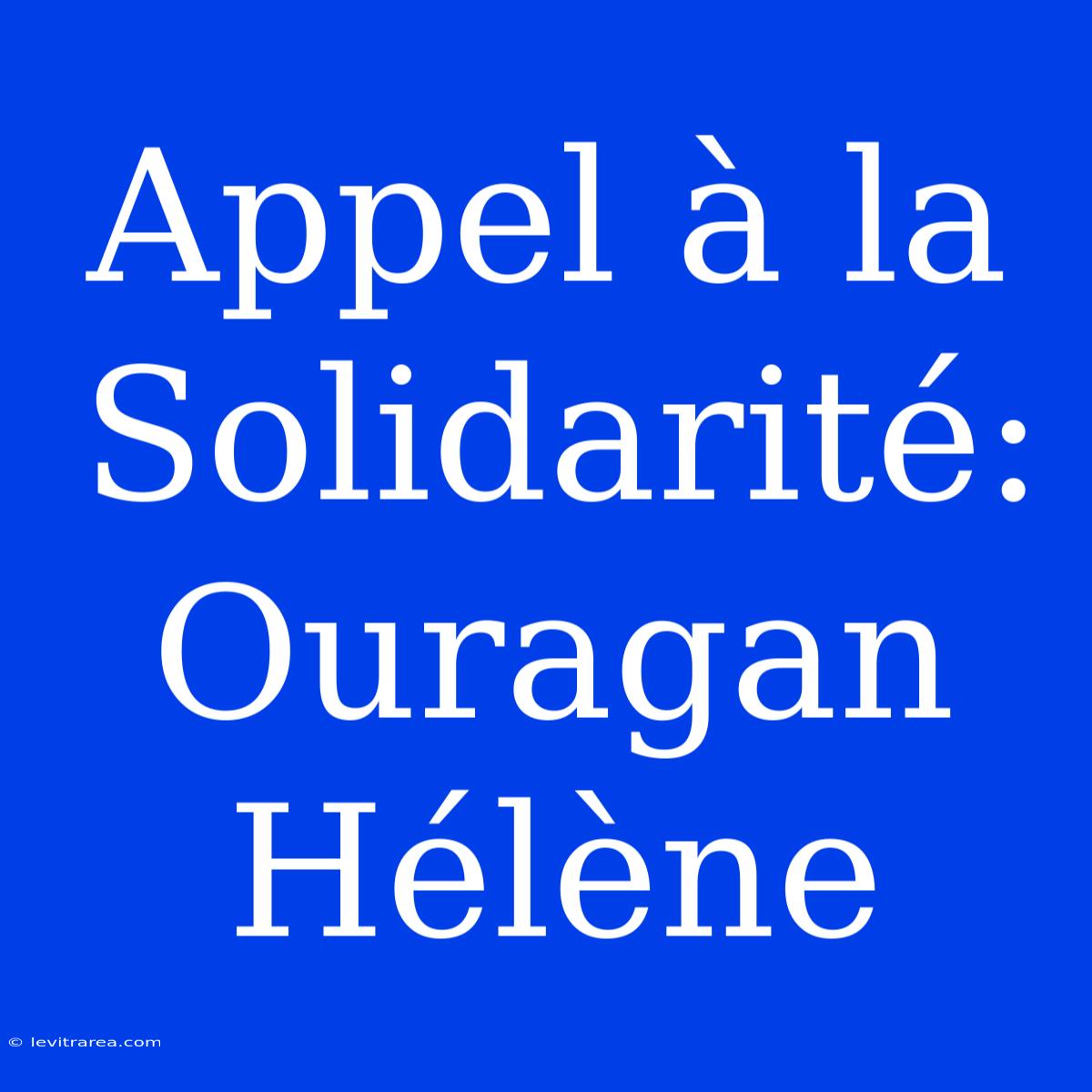 Appel À La Solidarité: Ouragan Hélène