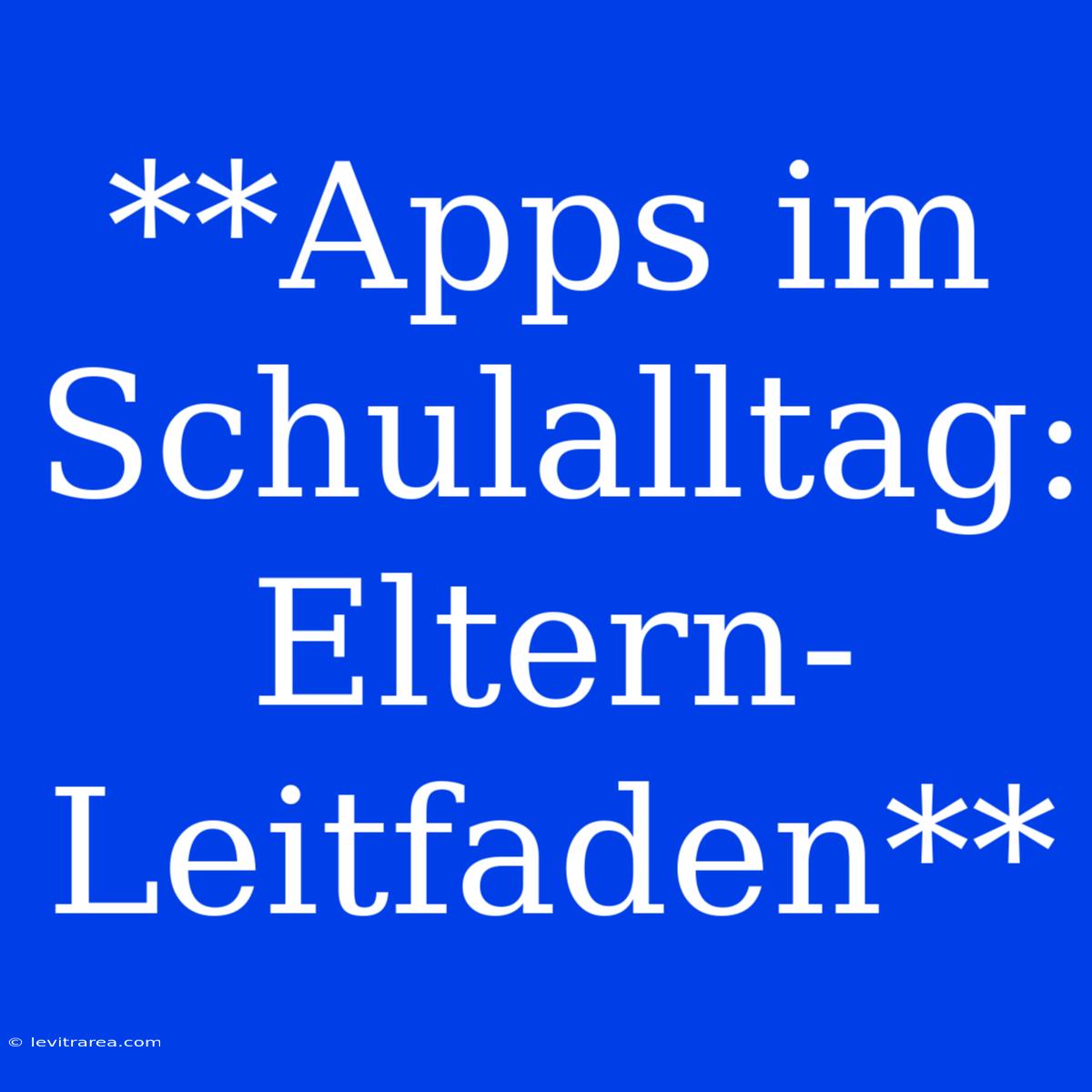 **Apps Im Schulalltag: Eltern-Leitfaden**