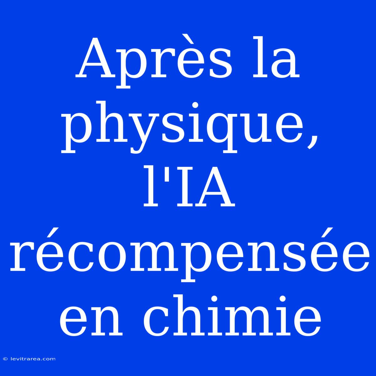 Après La Physique, L'IA Récompensée En Chimie