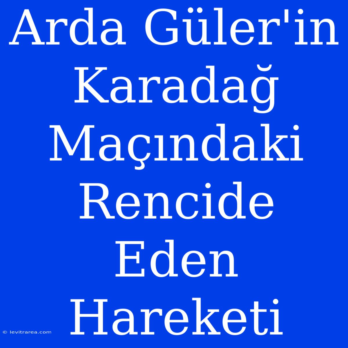 Arda Güler'in Karadağ Maçındaki Rencide Eden Hareketi