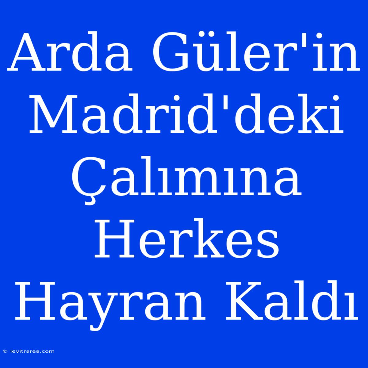 Arda Güler'in Madrid'deki Çalımına Herkes Hayran Kaldı