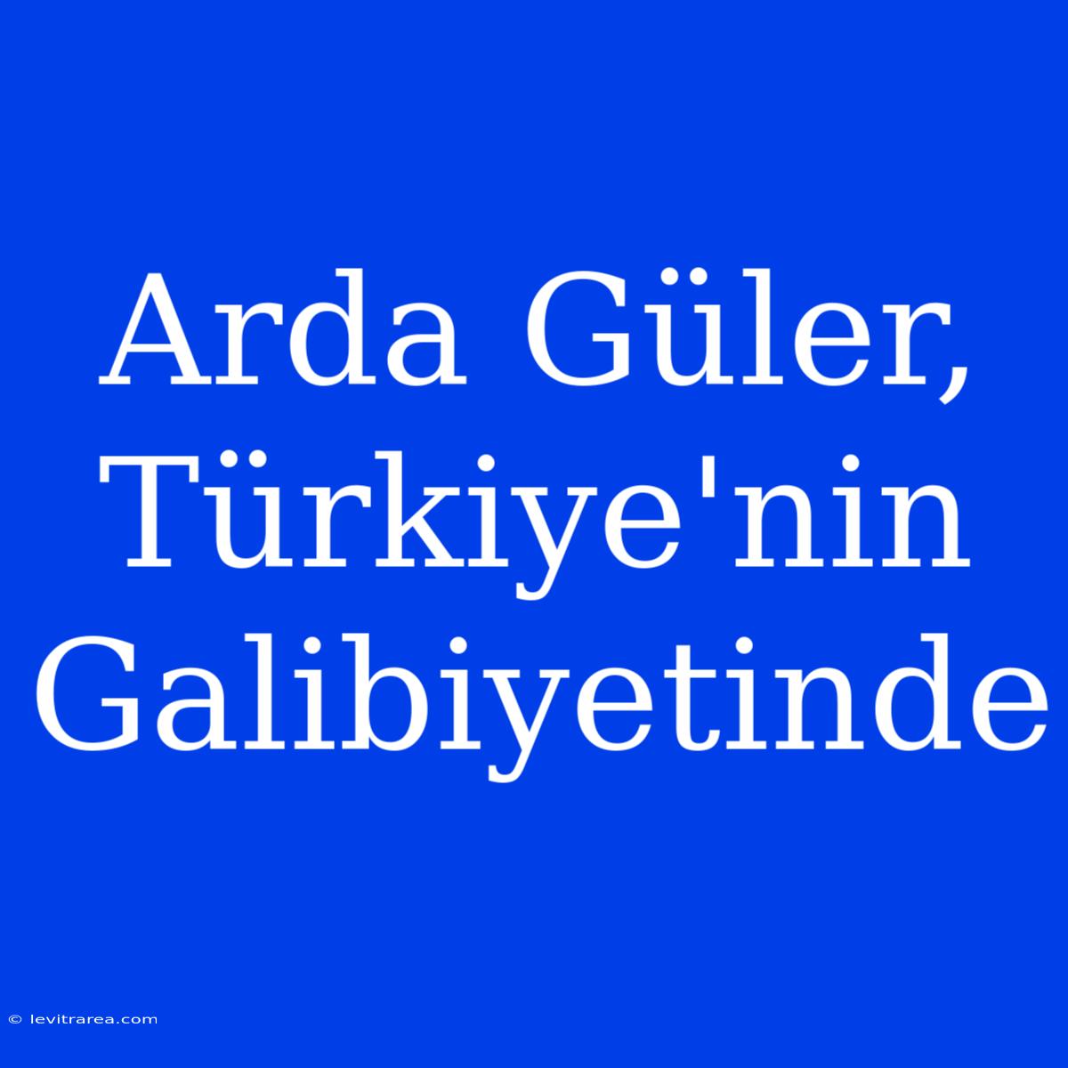 Arda Güler, Türkiye'nin Galibiyetinde