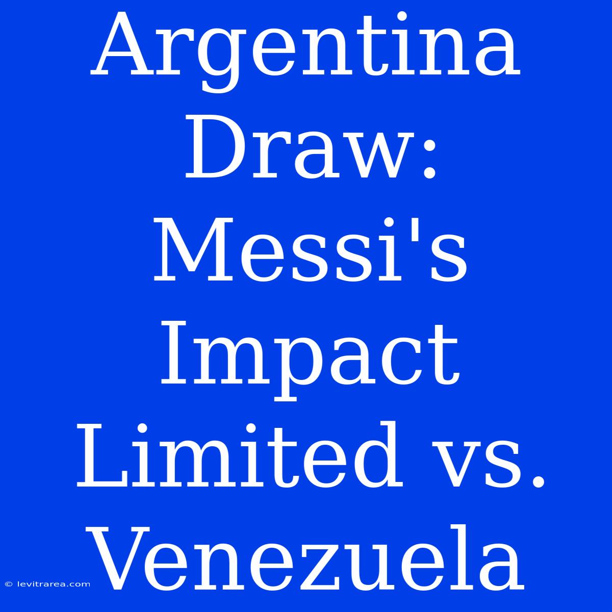 Argentina Draw: Messi's Impact Limited Vs. Venezuela