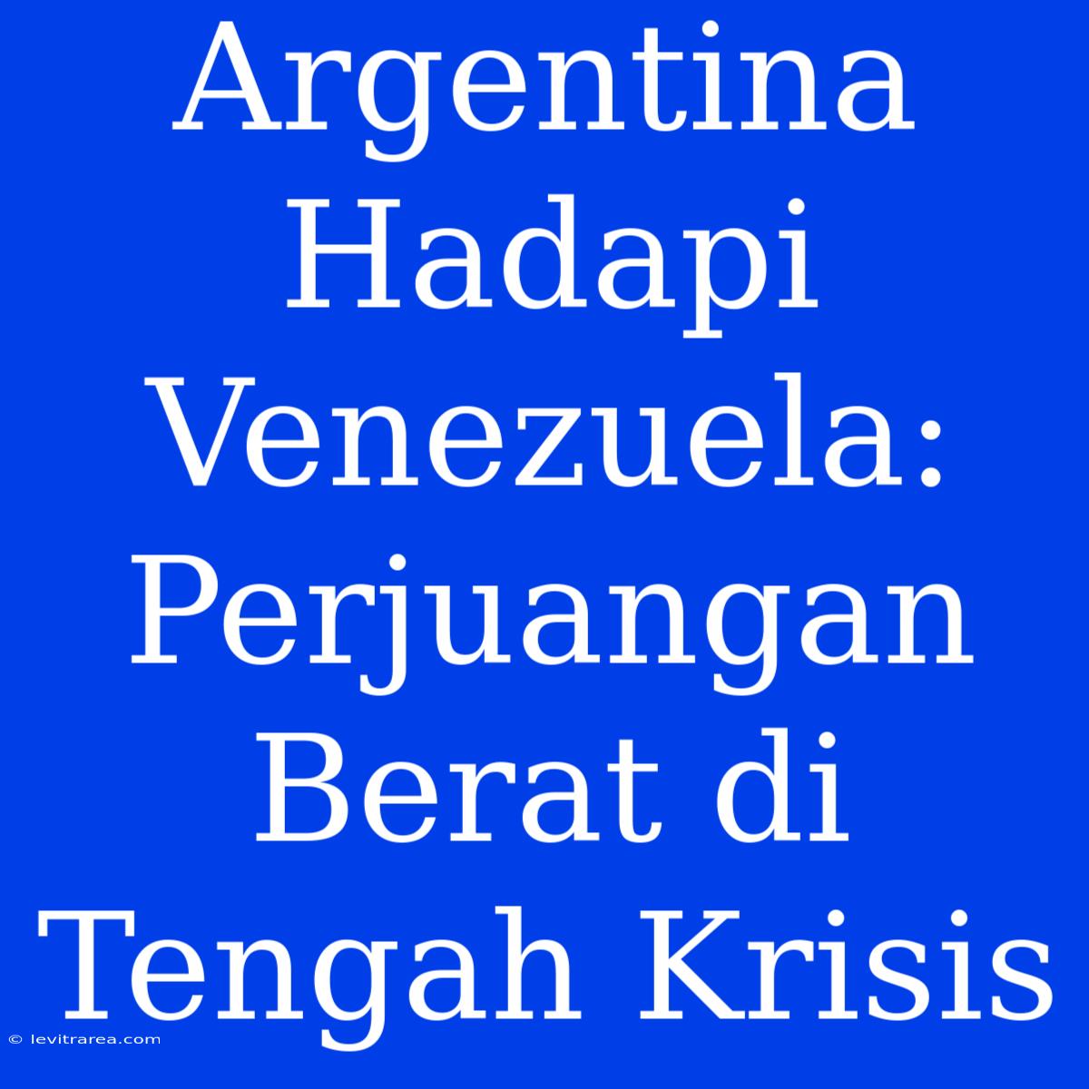 Argentina Hadapi Venezuela: Perjuangan Berat Di Tengah Krisis 