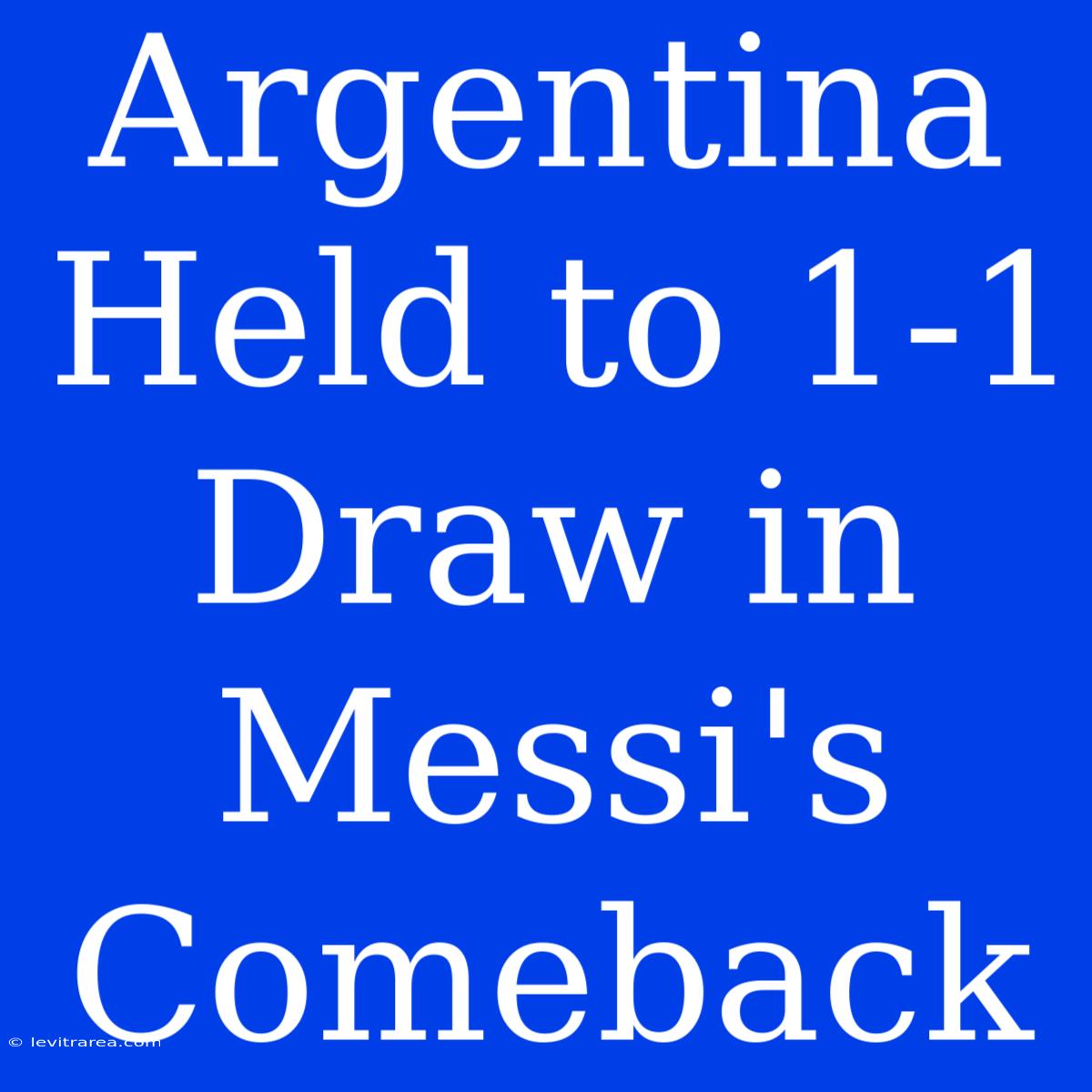 Argentina Held To 1-1 Draw In Messi's Comeback 