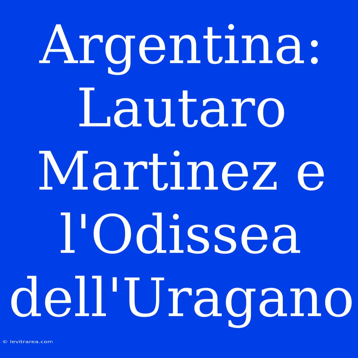 Argentina: Lautaro Martinez E L'Odissea Dell'Uragano