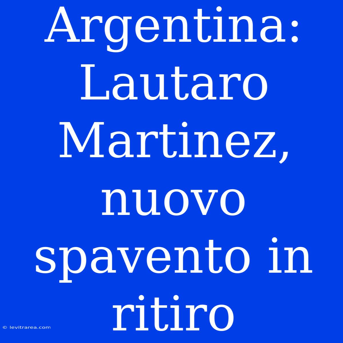 Argentina: Lautaro Martinez, Nuovo Spavento In Ritiro 