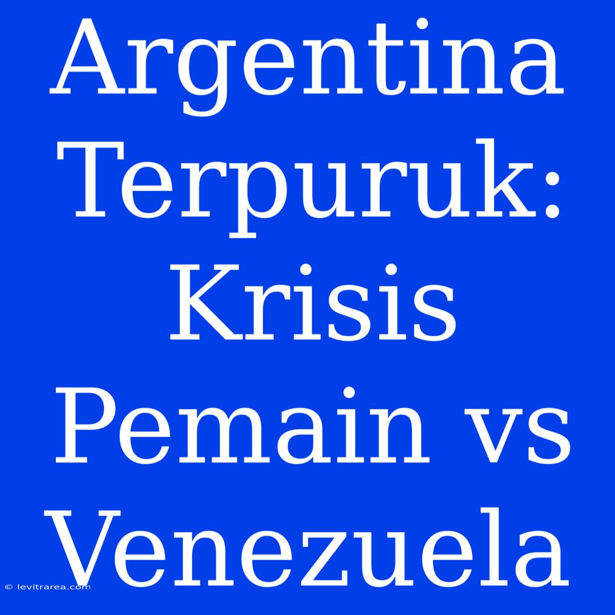 Argentina Terpuruk: Krisis Pemain Vs Venezuela