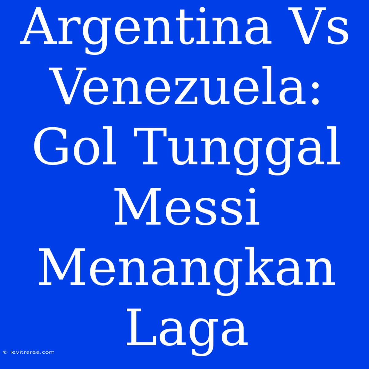 Argentina Vs Venezuela: Gol Tunggal Messi Menangkan Laga 