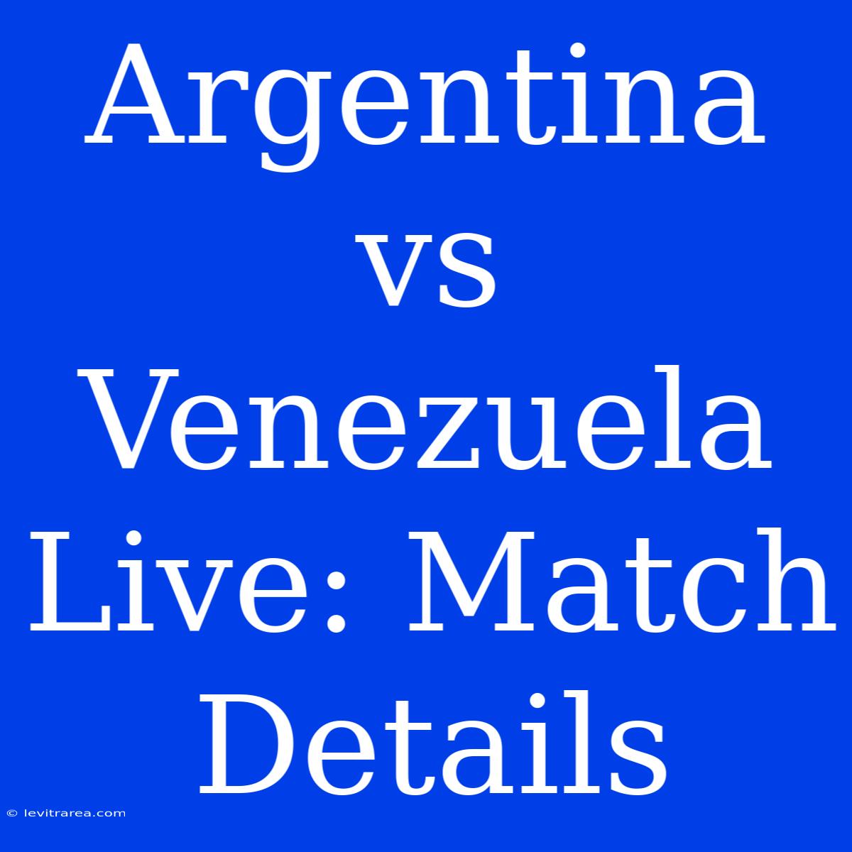 Argentina Vs Venezuela Live: Match Details