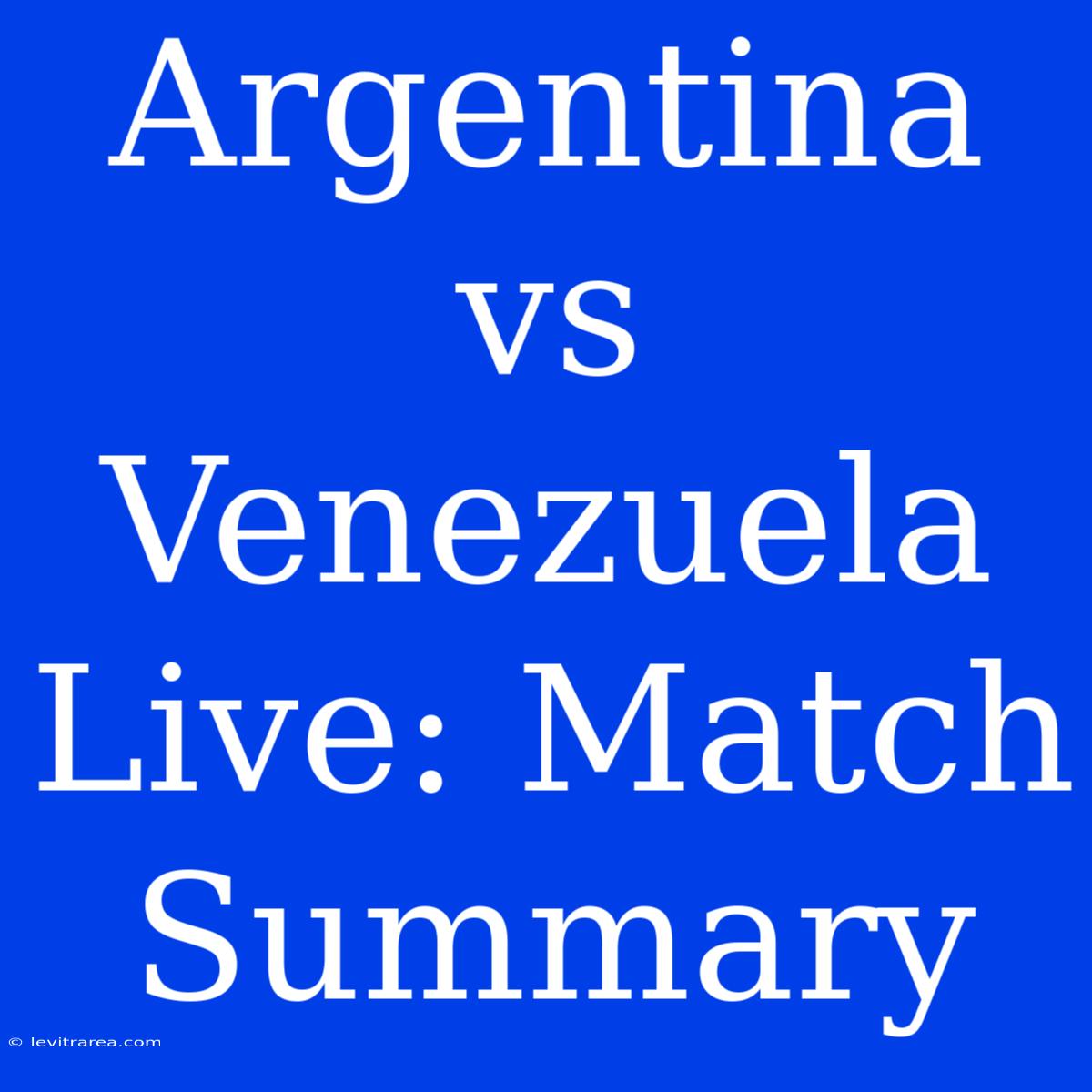 Argentina Vs Venezuela Live: Match Summary