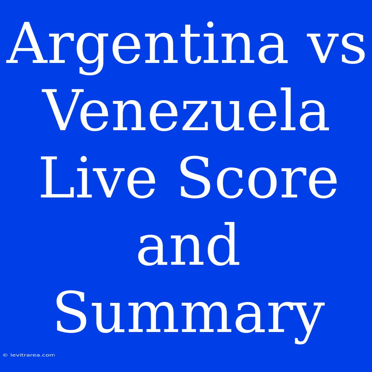 Argentina Vs Venezuela Live Score And Summary