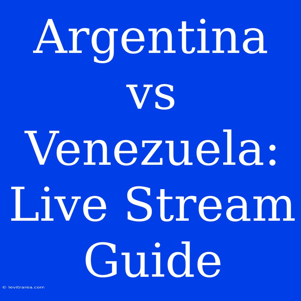 Argentina Vs Venezuela: Live Stream Guide