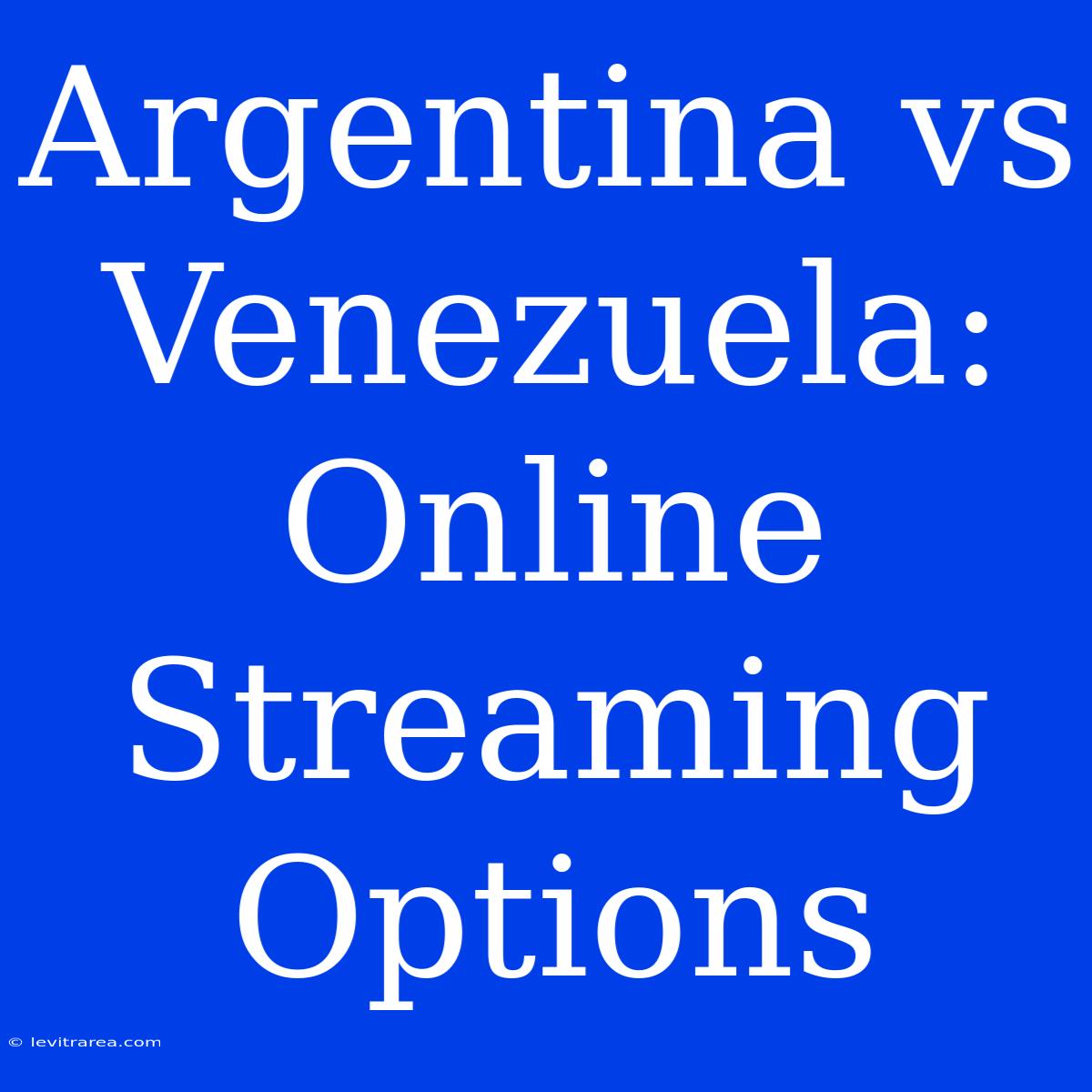 Argentina Vs Venezuela: Online Streaming Options