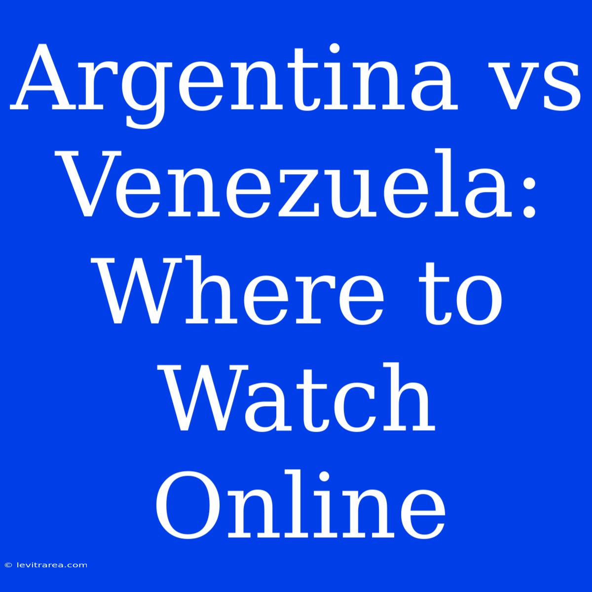 Argentina Vs Venezuela: Where To Watch Online