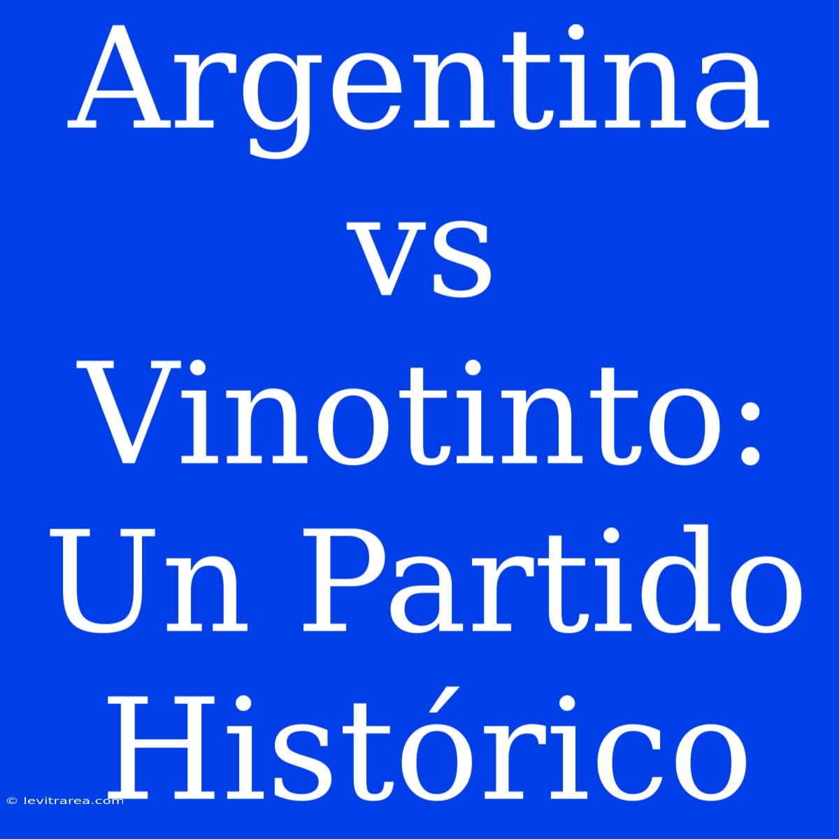 Argentina Vs Vinotinto: Un Partido Histórico