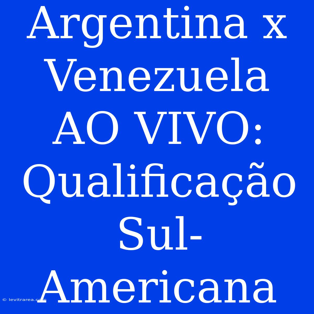 Argentina X Venezuela AO VIVO: Qualificação Sul-Americana