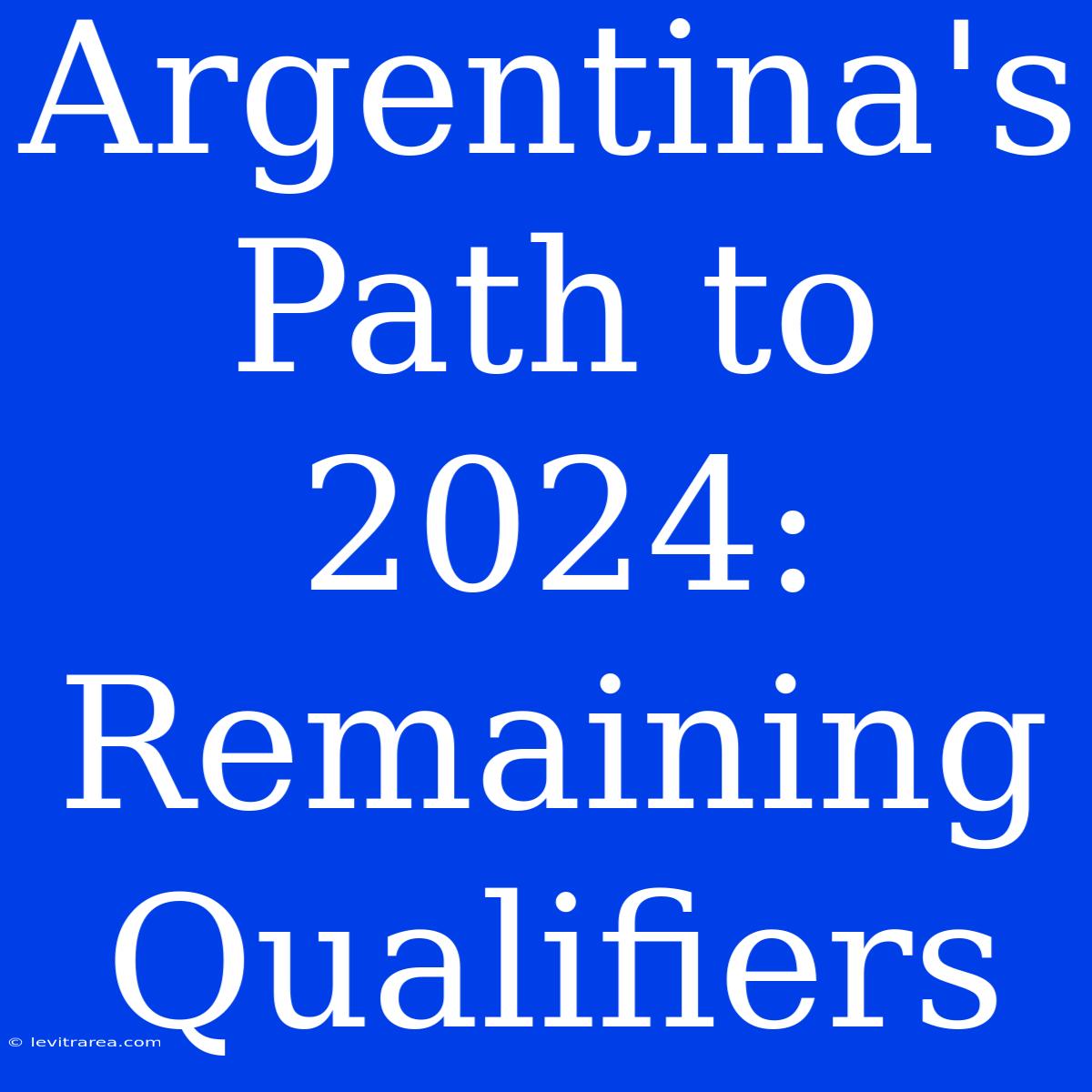 Argentina's Path To 2024: Remaining Qualifiers 