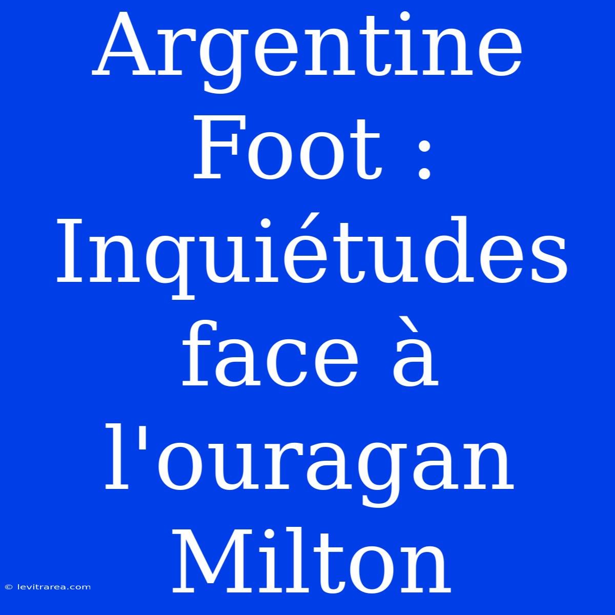 Argentine Foot : Inquiétudes Face À L'ouragan Milton