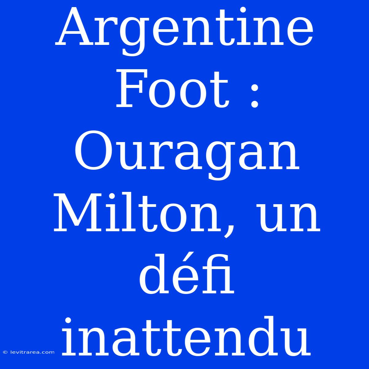 Argentine Foot : Ouragan Milton, Un Défi Inattendu 