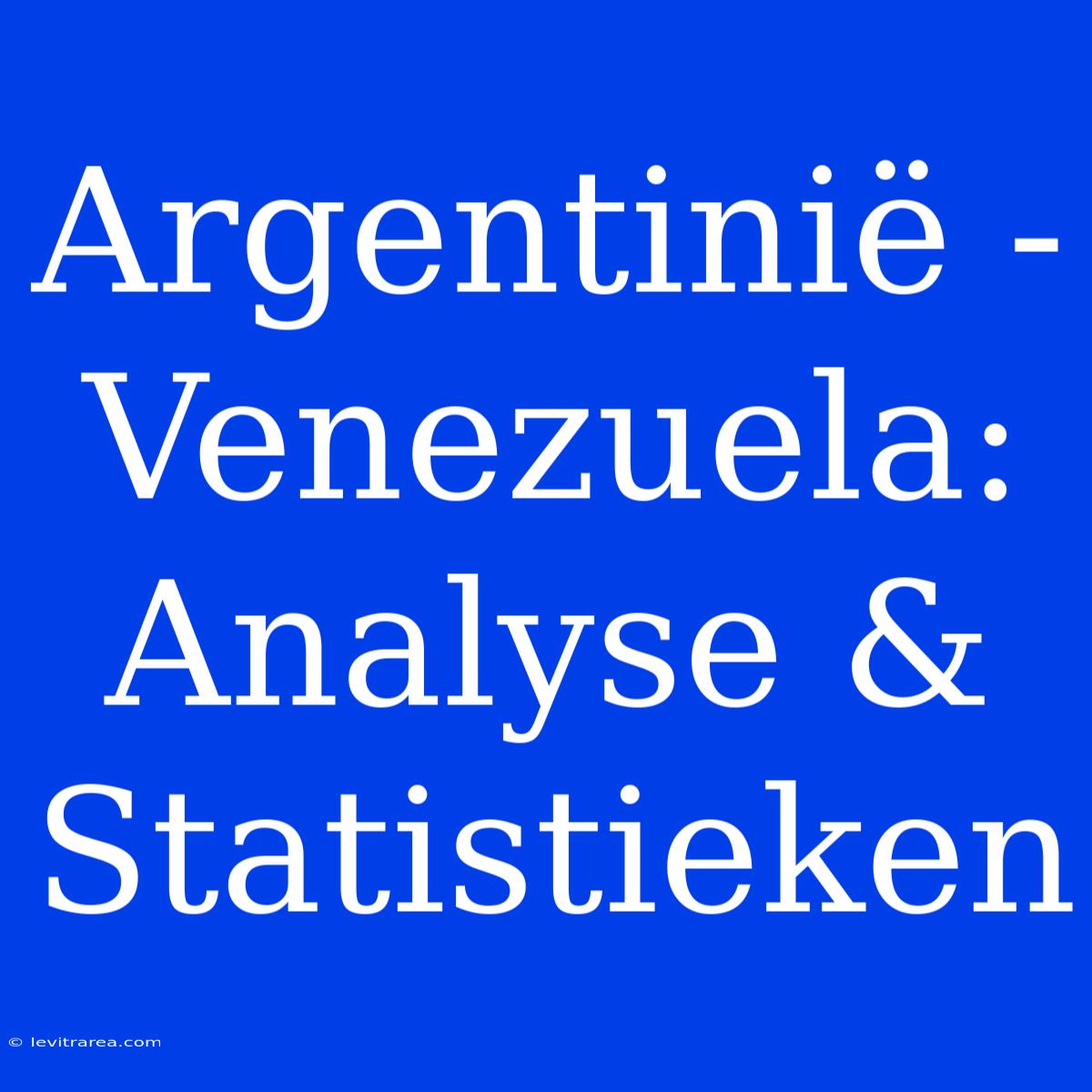 Argentinië - Venezuela: Analyse & Statistieken