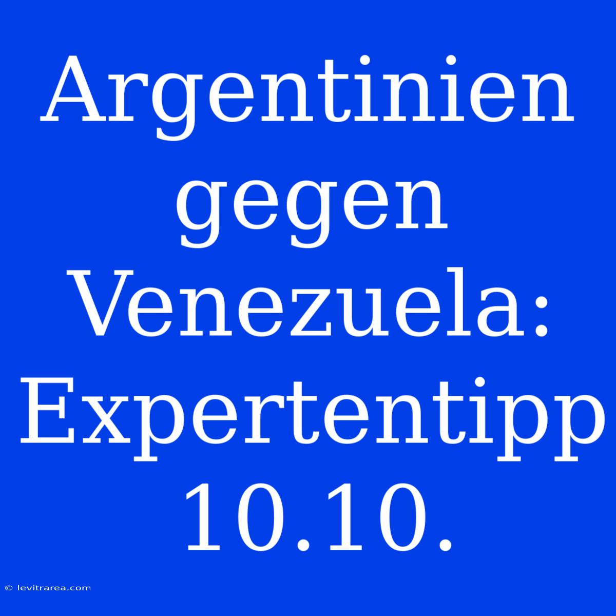 Argentinien Gegen Venezuela: Expertentipp 10.10.