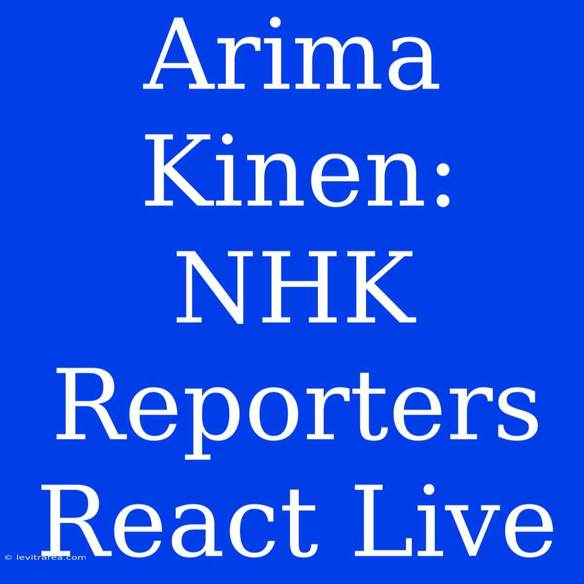 Arima Kinen: NHK Reporters React Live