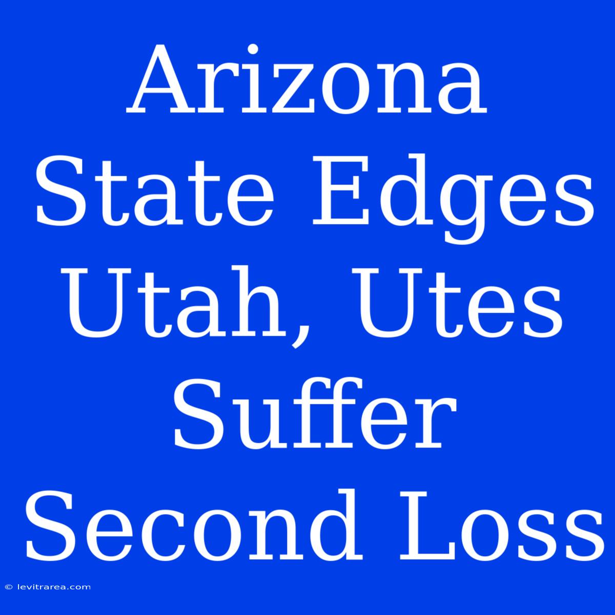 Arizona State Edges Utah, Utes Suffer Second Loss