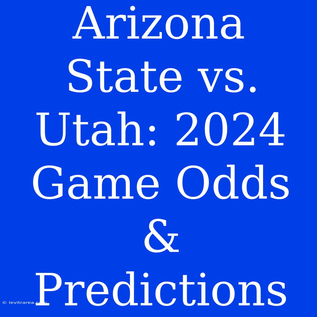 Arizona State Vs. Utah: 2024 Game Odds & Predictions