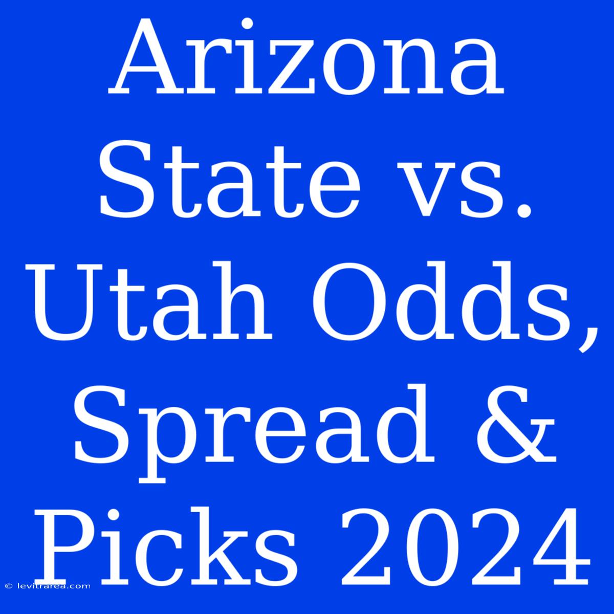 Arizona State Vs. Utah Odds, Spread & Picks 2024