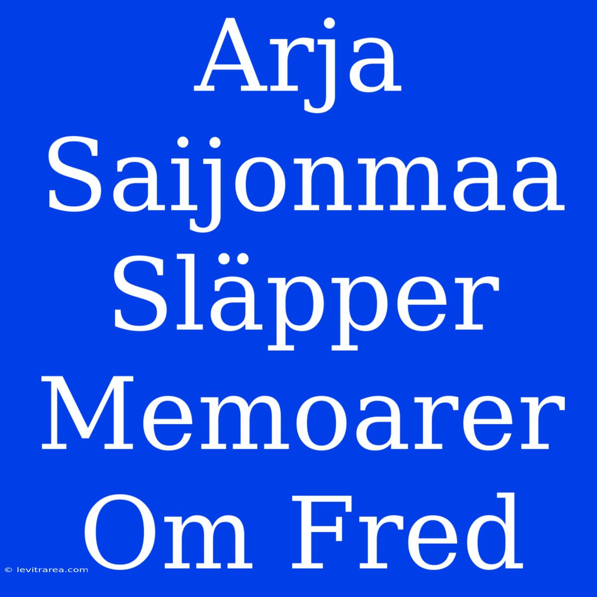 Arja Saijonmaa Släpper Memoarer Om Fred