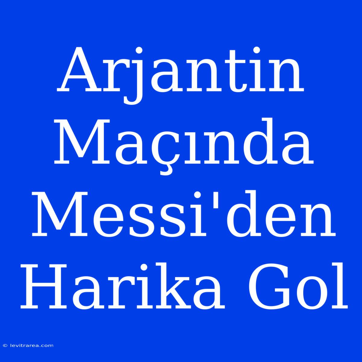 Arjantin Maçında Messi'den Harika Gol