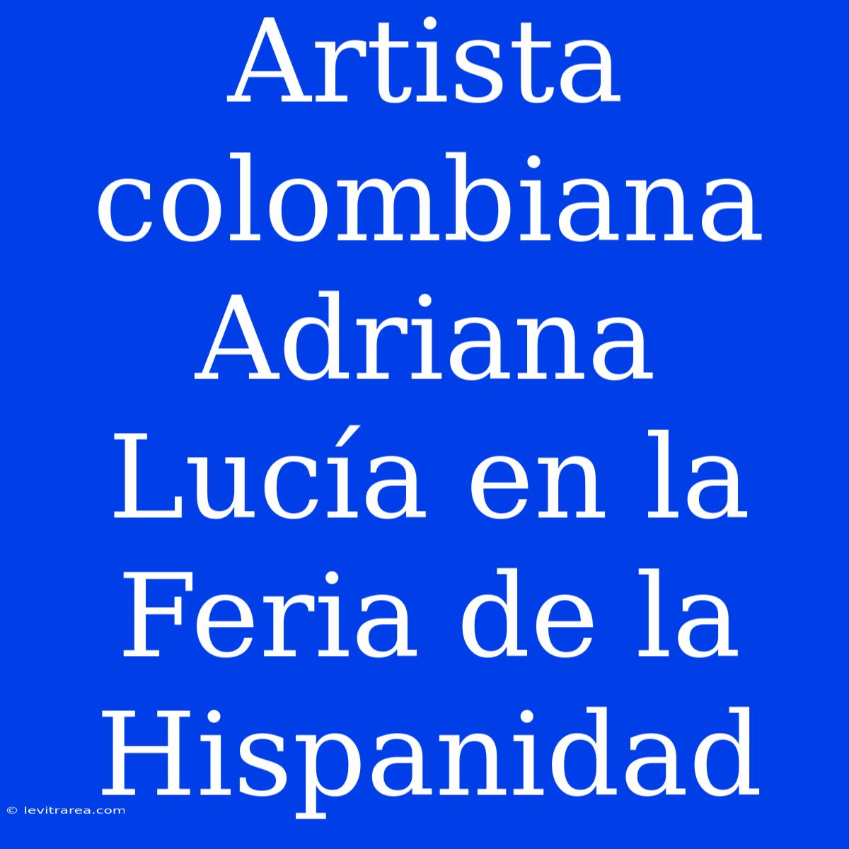 Artista Colombiana Adriana Lucía En La Feria De La Hispanidad