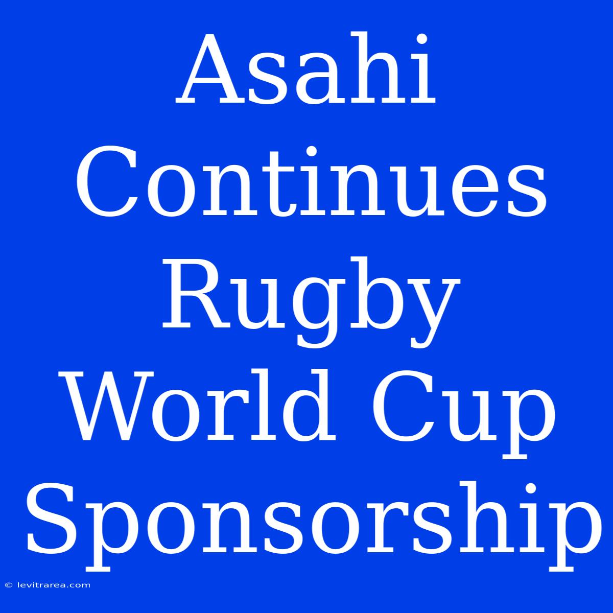 Asahi Continues Rugby World Cup Sponsorship