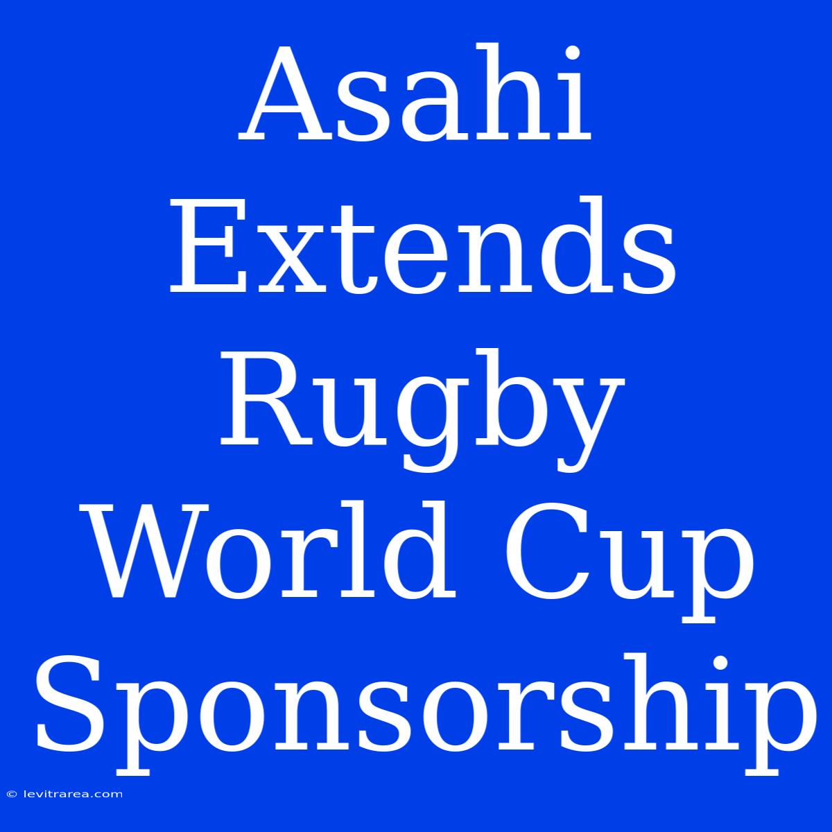 Asahi Extends Rugby World Cup Sponsorship