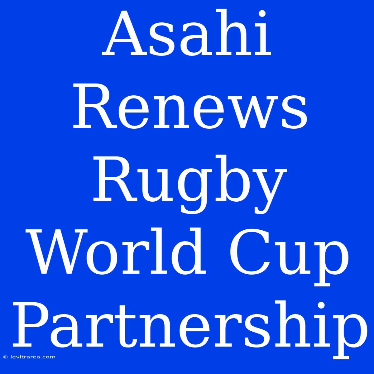 Asahi Renews Rugby World Cup Partnership