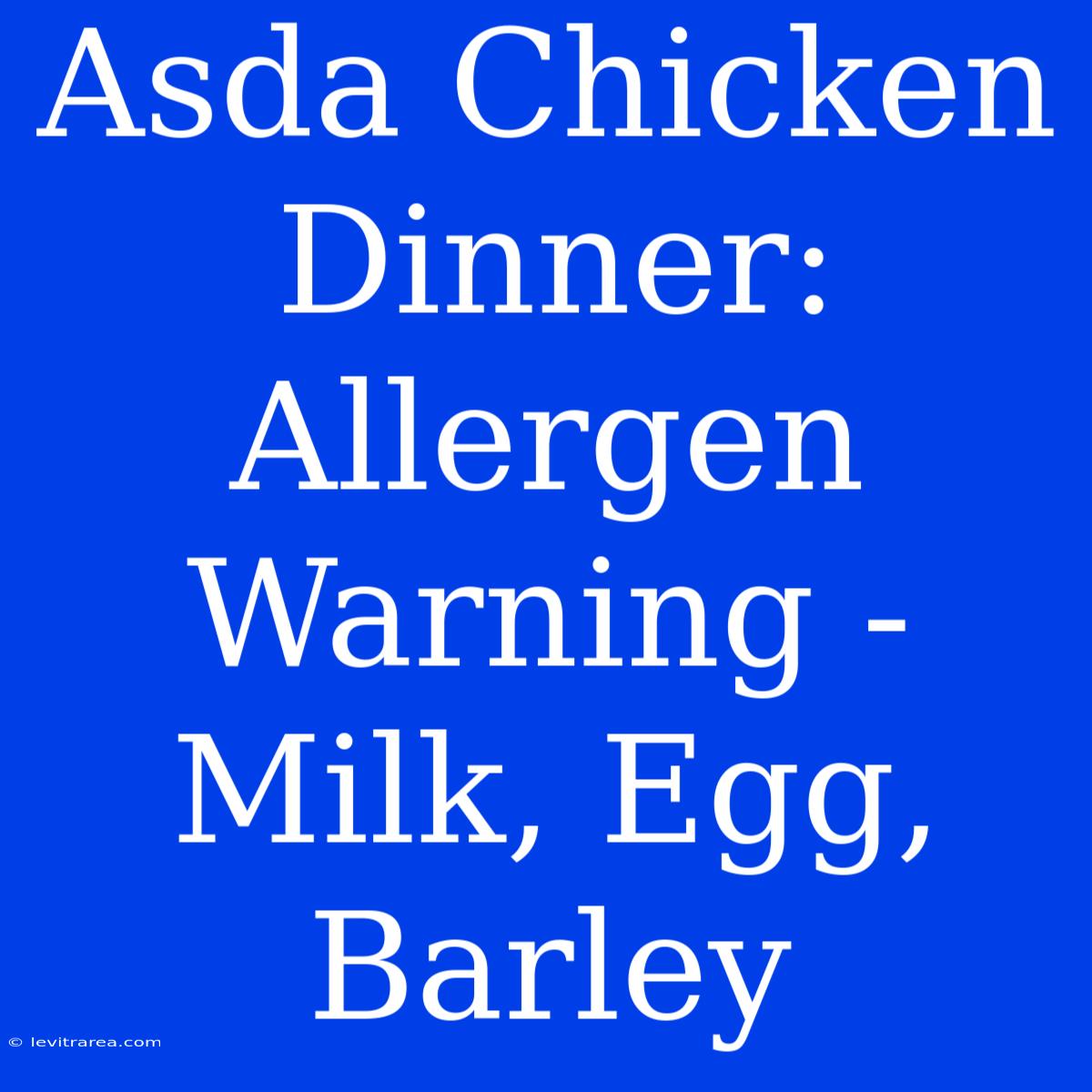 Asda Chicken Dinner: Allergen Warning - Milk, Egg, Barley 