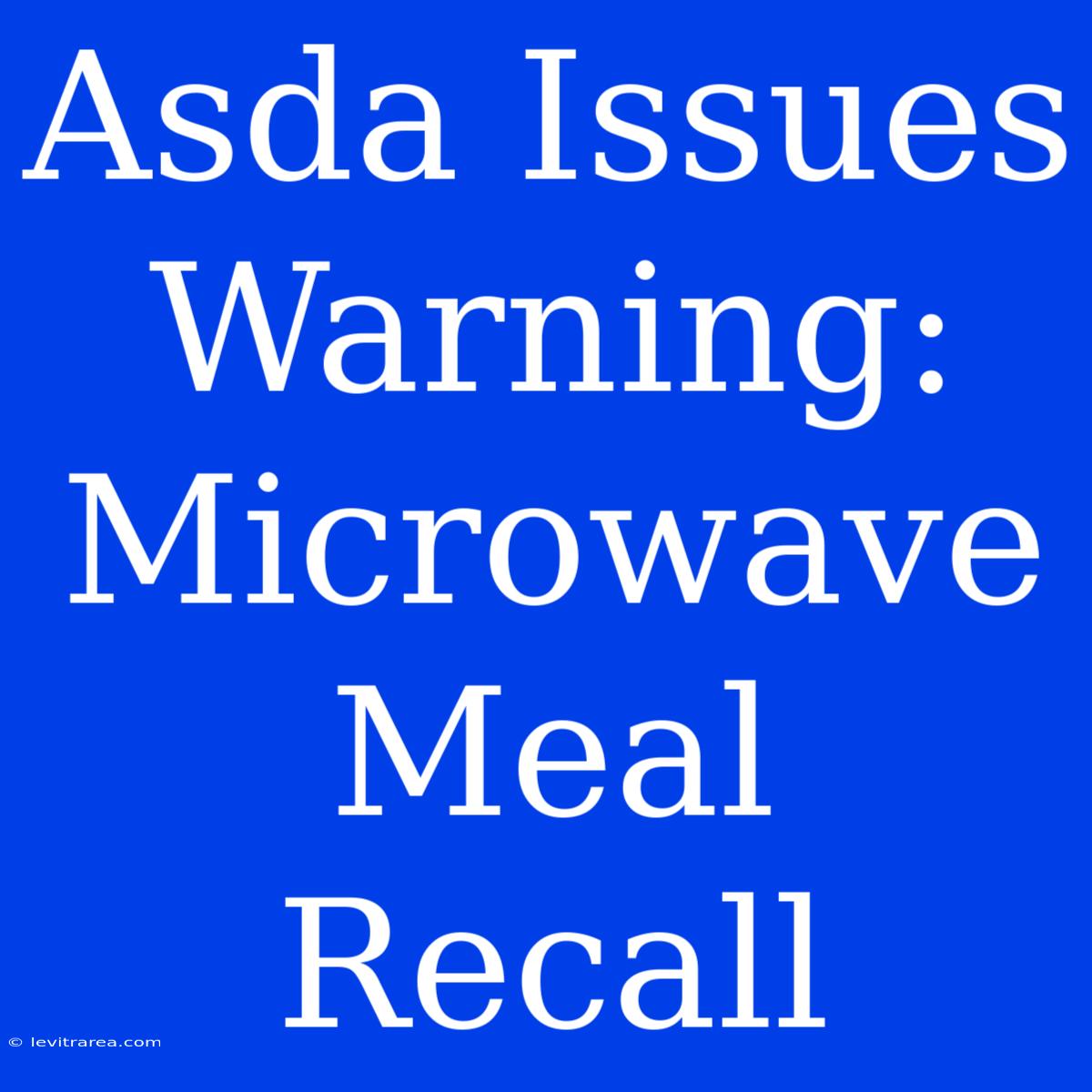 Asda Issues Warning: Microwave Meal Recall 